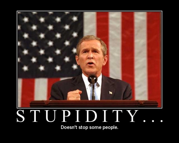 Name:  stupidity_bush_20100423_1122713918.jpg
Views: 319
Size:  112.3 KB