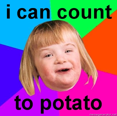 Name:  Retard-Girl-i-can-count-to-potato91.jpg
Views: 475
Size:  93.1 KB