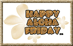 Name:  Aloha Friday 2.gif
Views: 1213
Size:  33.0 KB